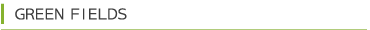 GREEN FIELDS